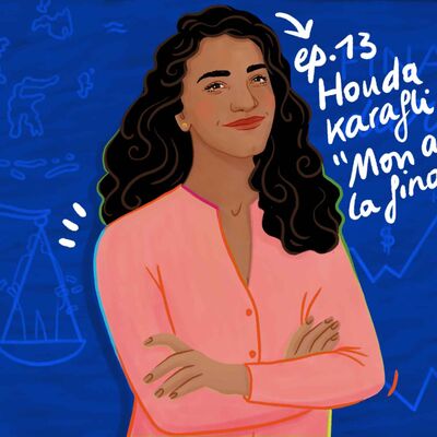 #13 - Houda - Mon amie la finance