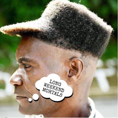 LONG WEEKEND MORTALS
