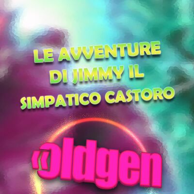Old Gen PODCAST #71 -Le avventure di Jimmy il simpatico castoro