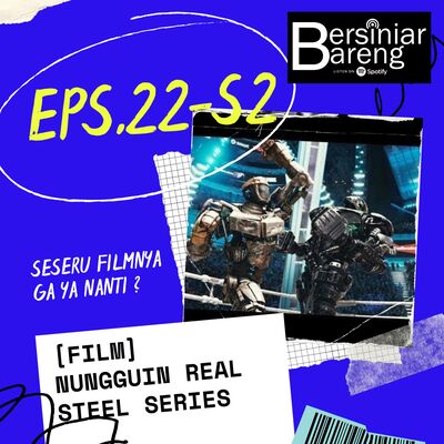 EPS.22-S2 [FILM] NUNGGUIN REAL STEEL SERIES