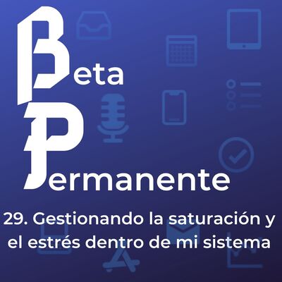 BP29 - Gestionando la saturación y el estrés dentro de mi sistema