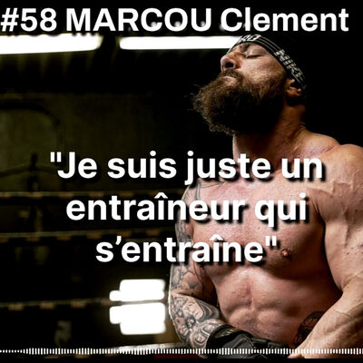 #58 MARCOU Clément : "Je suis juste un entraîneur qui s'entraîne"