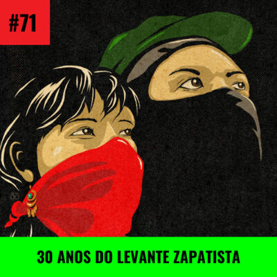 #71 | 30 anos do Levante Zapatista