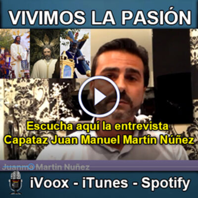 Vivimos la Pasión T3x23: Entrevista al capataz Juan Manuel Martín Núñez