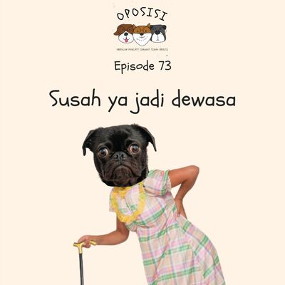 OPOSISI - EPS 73 - SUSAH YA JADI DEWASA