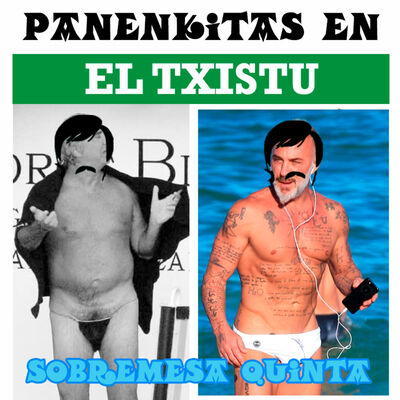 Panenkitas en el Txistu: sobremesa quinta.