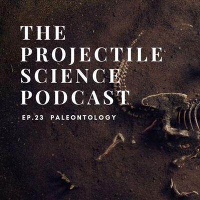 The Projectile Science podcast EP.23 : Paleontology ( บรรพชีวินวิทยา )