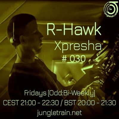 Xpresha #030 - R Hawk - 05 Aug 2022 - jungletrain.net
