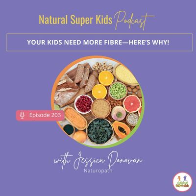 Episode 203: Your Kids Need More Fibre—Here’s Why!