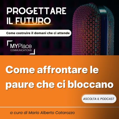 Come affrontare le paure che ci bloccano | a cura di Mario Alberto Catarozzo