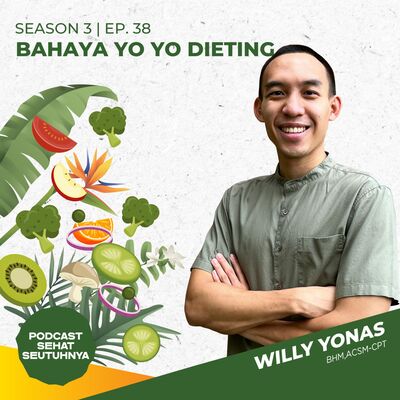 S3E38 - Yo Yo Dieting Bahaya Ga? Naik Turun Berat Badan Esktrim Sehat? oleh Willy Yonas, BHM, ACSM-CPT