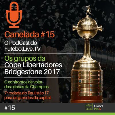 Canelada #15 - Os Grupos Da Libertadores Bridgestone 2017