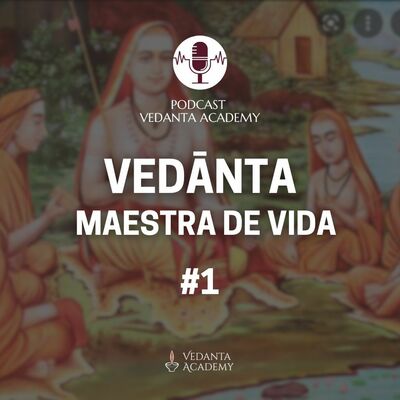#1 Vedānta, maestra de vida.