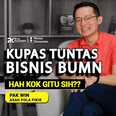 Ep. 29 KUPAS TUNTAS BISNIS BUMN #MoneyDiscussion with PAK WIN (ASAH POLA PIKIR)