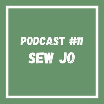 Podcast #11 Sew Jo