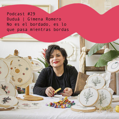 Gimena Romero: No es el bordado, es lo que pasa mientras bordas