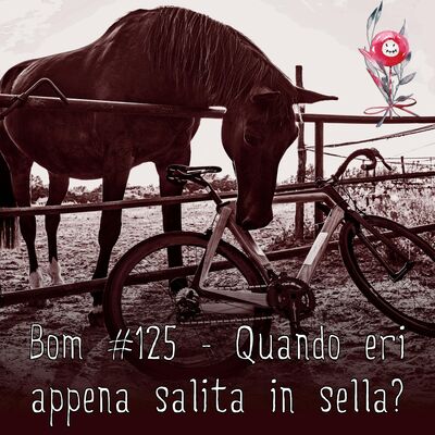 #125 - Quando eri appena salita in sella?