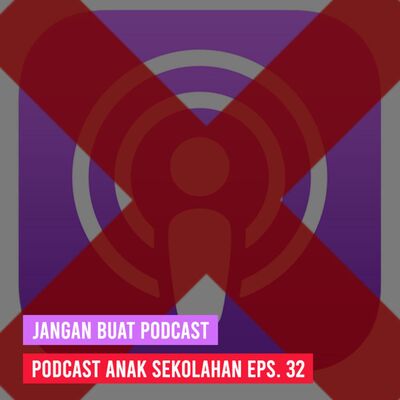 Eps 32: Jangan Buat Podcast