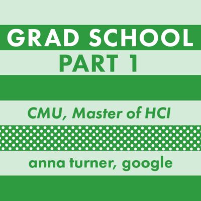 Grad School: Yay or Nay Pt. 1 - Anna Turner, Google
