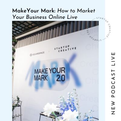StartUpCreative x Squarespace Panel: Make Your Mark: How to Market Your Business Online