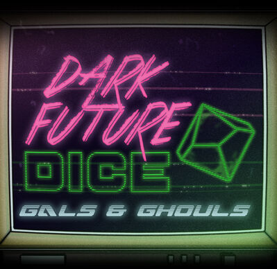 Dark Future Dice | Gals & Ghouls | 2