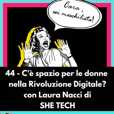C'è spazio per le donne nella Rivoluzione Digitale? con Laura Nacci di She Tech