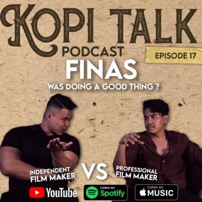 KOPI TALK EPISODE 17 : FINAS WAS DOING A GOOD THING ?