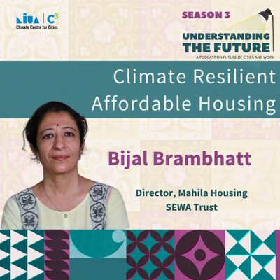 Climate Resilient Affordable Housing with Bijal Brahmbhatt | Understanding the Future | Season 3