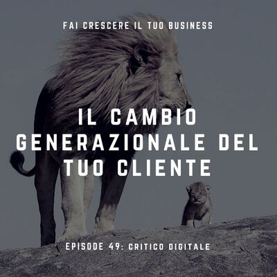 Il cambio generazionale del tuo cliente