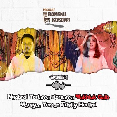 Ngobrol Terlama Bareng Teman Gaib FRISLLY HERLIND (Marsya) - Podcast Bangku Kosong | Eps. 4