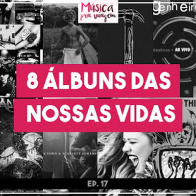 EP#17 – 8 álbuns de nossas vidas