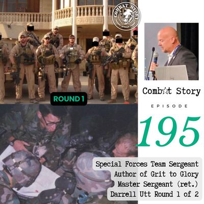 Special Forces Team Sergeant in Iraq | Green Beret | Grit to Glory Author | Darrell Utt (Rd 1)