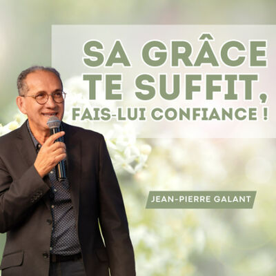Sa grâce te suffit, fait lui confiance ! - Jean Pierre GALANT