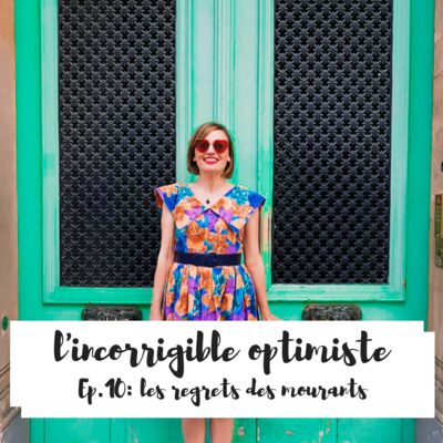 Les regrets des mourants * l’incorrigible optimiste*