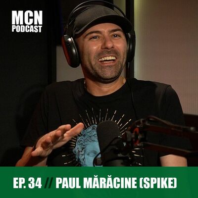 M.C.N. Podcast 34 | Paul Mărăcine (Spike): ”Muzica s-a transformat în content”