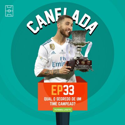 Canelada #33 - Qual o segredo de um time campeão?
