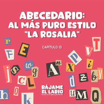 Abecedario: Al más puro estilo "la rosalia" 1x13
