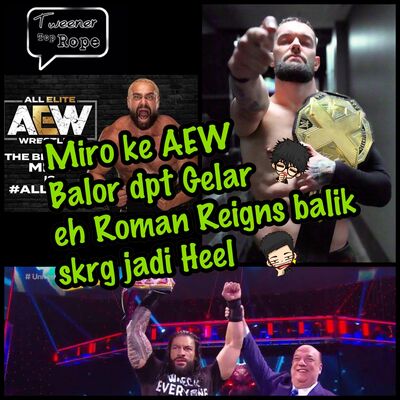 Ngoceh Gulat #14 Miro (Rusev) ngegulat lagi tapi di AEW, Finn Balor kini bertitle NXT Champ,& Roman Reigns WRECK EVERYONE AND LEAVE?