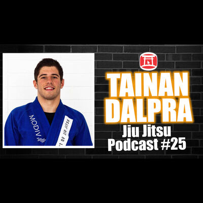 TAINAN DALPRA - Jiu Jitsu Podcast 25