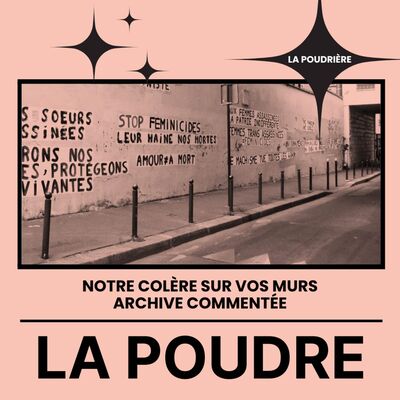 La Poudrière #11 - Notre colère sur vos murs