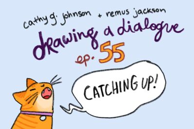 Drawing a Dialogue, Episode 55: Catching Up!