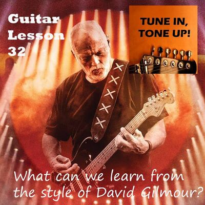 Guitar Lesson 32: What can we learn and use from the style of David Gilmour?