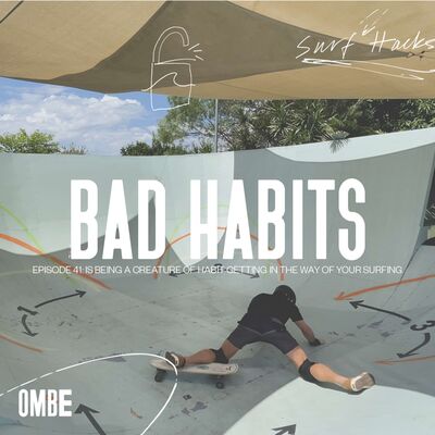 EP 41 | SURF HACKS  | IS BEING A CREATURE OF HABIT GETTING IN THE WAY OF YOUR SURFING