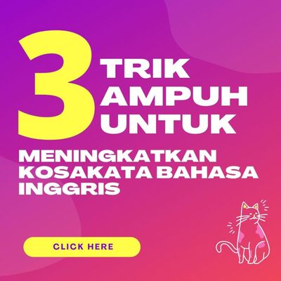 3 Trik Ampuh Untuk Meningkatkan Kosakata Bahasa Inggris