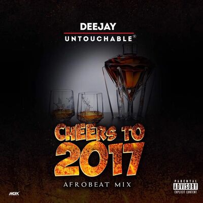 #CheersTo2017 Afrobeat Mixtape By DeeJay Untouchable