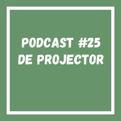 Podcast#25 De projector