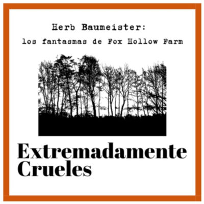 Extremadamente Crueles 119 - Herb Baumeister y los fantasmas de Fox Hollow Farm