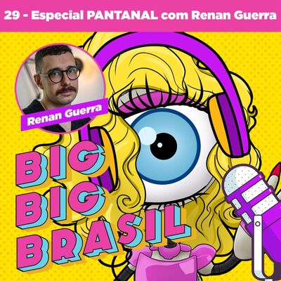 29: Especial PANTANAL com Renan Guerra