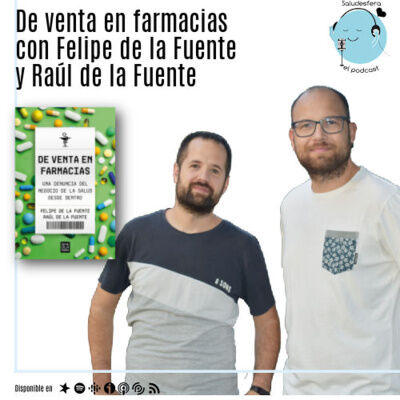 De venta en farmacias, una denuncia del negocio de la salud desde dentro, con Felipe de la Fuente @Felipedlfg y Raúl de la Fuente @rdlfg