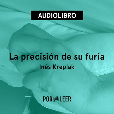 La precisión de su furia - Inés Kreplak
